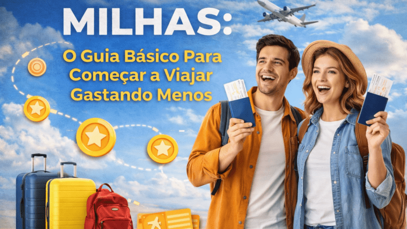 Milhas: O Guia Básico Para Começar a Viajar Gastando Menos